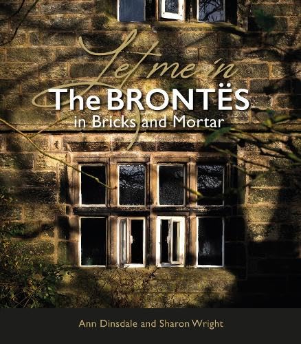 Let Me In: the Bront&amp;euml;s in Bricks and Mortar