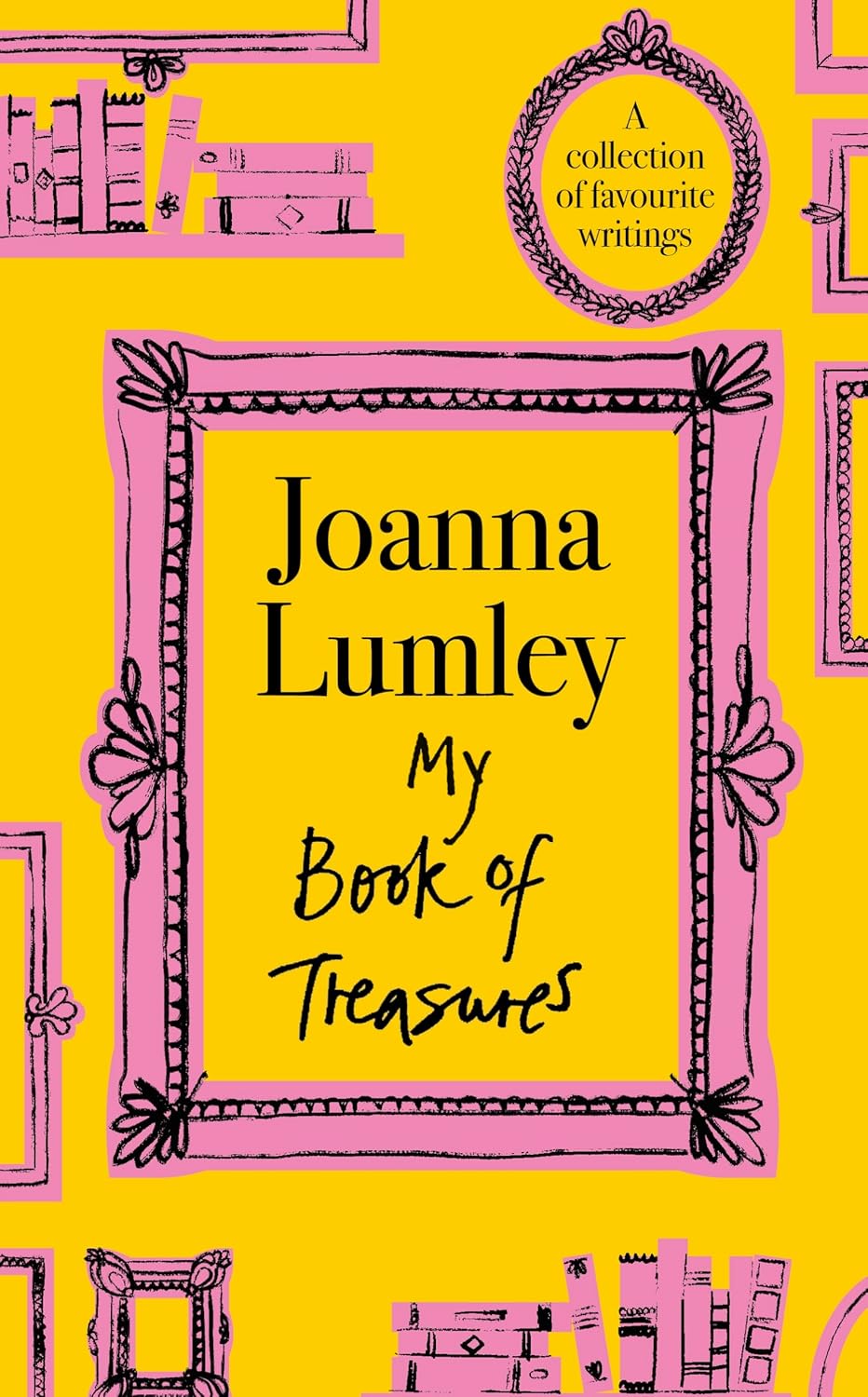 My Book of Treasures: National Treasure Dame Joanna Lumley&#039;s Collection of Favourite Writings